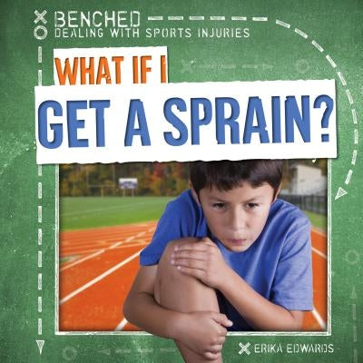 What If I Get a Sprain? by Edwards, Erika