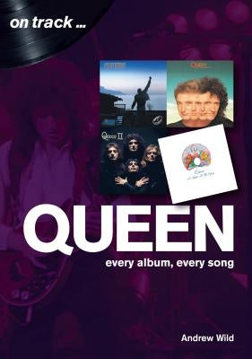 Queen: Every Album, Every Song by Wild, Andrew