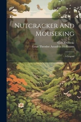 Nutcracker And Mouseking: A Legend by Ernst Theodor Amadeus Hoffmann