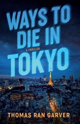 Ways to Die in Tokyo by Ran Garver, Thomas