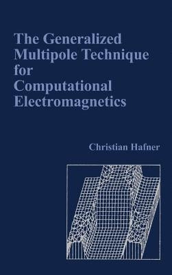 The Generalized Multipole Technique for Computational Electromagnetics by Hafner, Christian