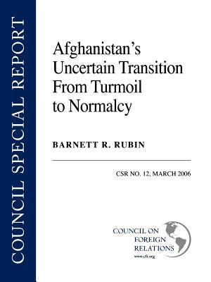 Afghanistan's Uncertain Transition from Turmoil to Normalcy by Rubin, Barnett R.