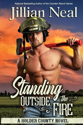 Standing Outside the Fire: A Holder County Novel by Neal, Jillian