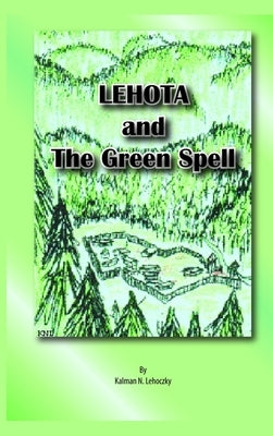 Lehota and the Green Spell_Hard Cover by Lehoczky, Kalman
