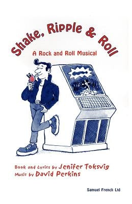 Shake, Ripple & Roll: A Rock & Roll Musical by Perkins, David