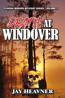 Death at Windover: A Florida Murder Mystery Series Novel by Heavner, Jay