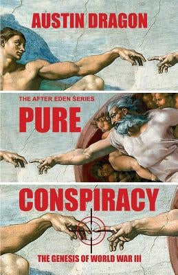 Pure Conspiracy (The After Eden Series): The Genesis of World War III by Dragon, Austin