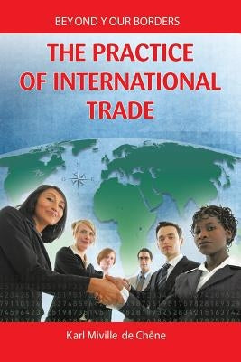 The Practice of International Trade by De Chene, Karl Miville