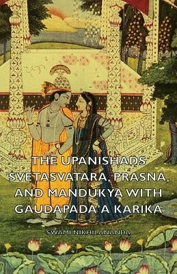 The Upanishads - Svetasvatara, Prasna, and Mandukya with Gaudapada'a Karika by Nikhilananda, Swami