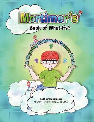 Mortimer's Book of What-Ifs (A Children's Rhyming Picture Book of Poetry) by Williams, Mandi Tillotson