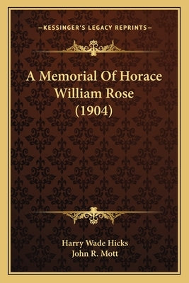 A Memorial Of Horace William Rose (1904) by Hicks, Harry Wade