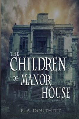 The Children of Manor House by Douthitt, R. a.