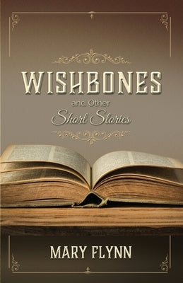 Wishbones and Other Short Stories by Flynn, Mary