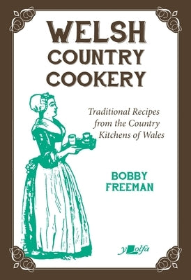 Welsh Country Cookery: Traditional Recipes from the Country Kitchens of Wales by Freeman, Bobby
