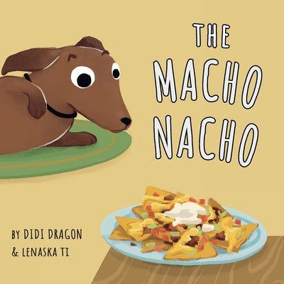 The Macho Nacho: A Hilarious, Rhyming, Spanish-Sprinkled Children's Book by Dragon, Didi