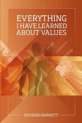 Everything I Have Learned About Values by Barrett, Richard