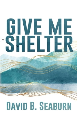 Give Me Shelter by Seaburn, David B.