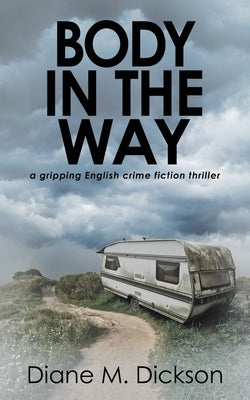 Body in the Way: A gripping English crime fiction thriller by Dickson, Diane M.