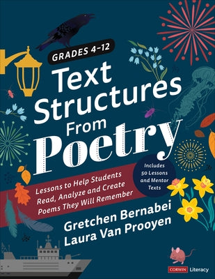 Text Structures from Poetry, Grades 4-12: Lessons to Help Students Read, Analyze, and Create Poems They Will Remember by Bernabei, Gretchen S.