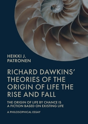 Richard Dawkins' theories of the origin of life: The rise and fall by Patronen, Heikki