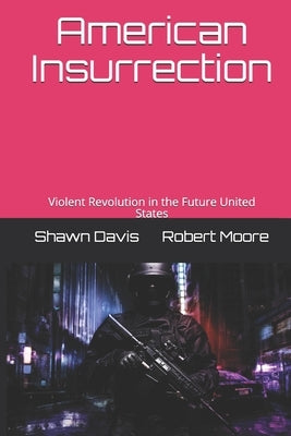 American Insurrection: Violent Revolution in the Future United States by Moore, Robert