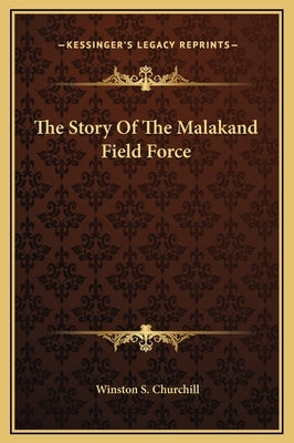 The Story Of The Malakand Field Force by Churchill, Winston S.