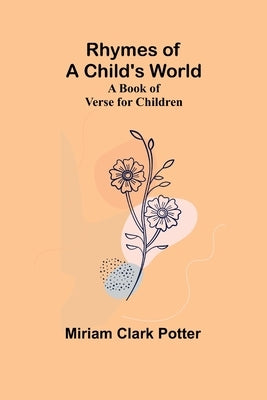 Rhymes of a child's world; A book of verse for children by Potter, Miriam Clark
