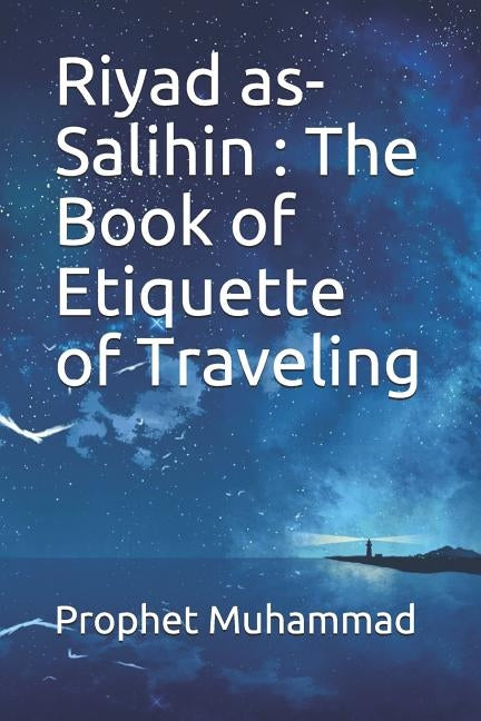 Riyad as-Salihin: The Book of Etiquette of Traveling: كتاب آداب السفر by Prophet Muhammad