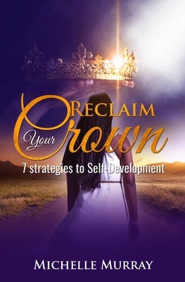 Reclaim Your Crown: 7 Strategies to Self-development by Murray, Michelle