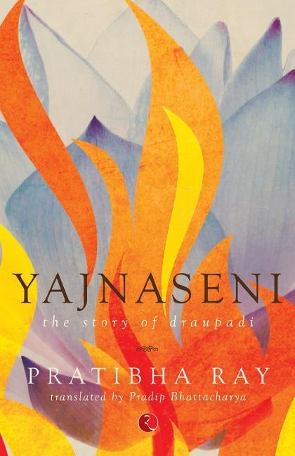 Yajnaseni, The Story Of Draupadi by Pradip Bhattacharya
