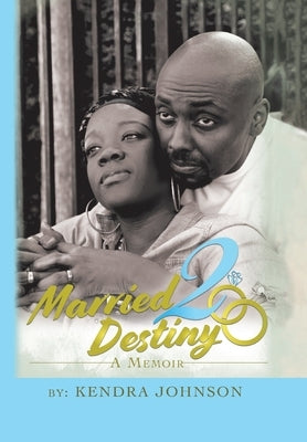 Married2destiny: A Memoir by Johnson, Kendra