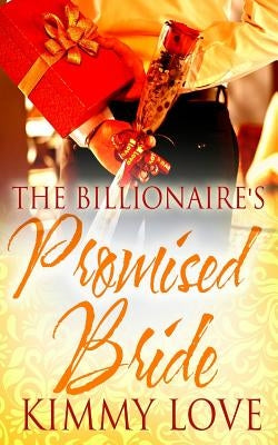The Billionaire's Promised Bride by Love, Kimmy