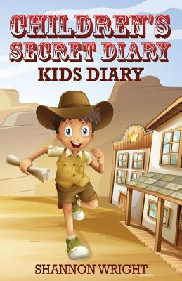 Children's Secret Diary: Kid's Diary by Wright, Shannon