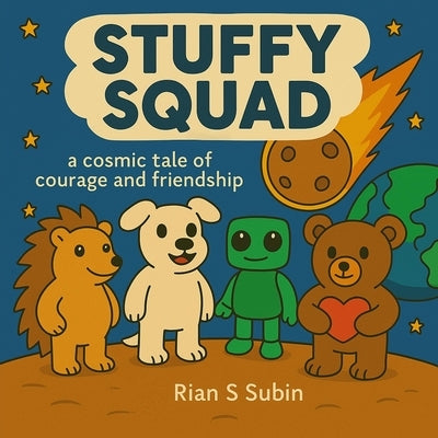 Stuffy Squad: A cosmic tale of courage and friendship by Subin, Rian S.