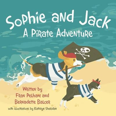 Sophie and Jack: A Pirate Adventure by Pelham, Fran