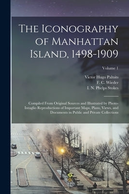The Iconography of Manhattan Island, 1498-1909: Compiled From Original Sources and Illustrated by Photo-intaglio Reproductions of Important Maps, Plan by Stokes, I. N. Phelps 1867-1944