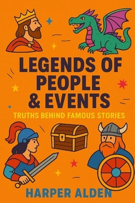 Legends of People & Events: Truths Behind Famous Stories by Alden, Harper
