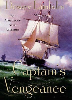 The Captain's Vengeance: An Alan Lewrie Naval Adventure by Lambdin, Dewey