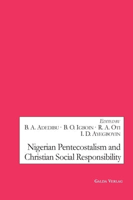 Nigerian Pentecostalism and Christian Social Responsibility by Adedibu, Babatunde Aderemi