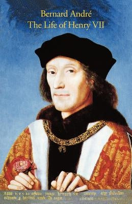 The Life of Henry VII by Andreas, Bernard