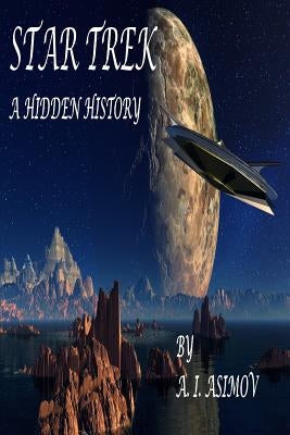 Star Trek A Hidden History by Asimov, A. I.