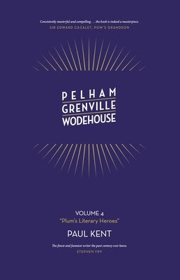 Pelham Grenville Wodehouse - Volume 4: Plum's Literary Heroes by Kent, Paul