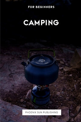 Camping For Beginners by Publishing, Ps