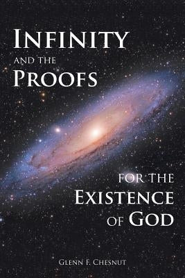 Infinity and the Proofs for the Existence of God by Chesnut, Glenn F.