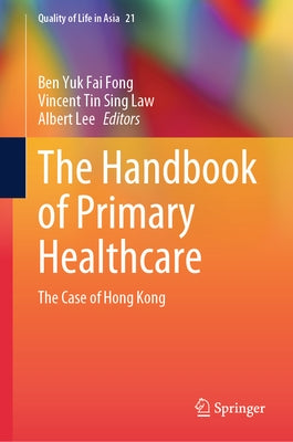 The Handbook of Primary Healthcare: The Case of Hong Kong by Fong, Ben Yuk Fai