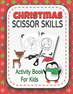 Christmas Scissor Skills Activity Book for Kids: Coloring and Cutting Practice Workbook for Preschool Toddlers Ages 3 and Up {Holiday Activity Book} by Smart Kids Press
