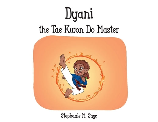 Dyani the Tae Kwon Do Master by Sage, Stephanie M.