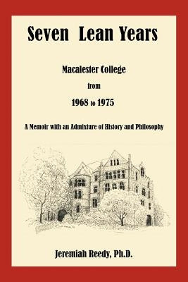 Seven Lean Years: Macalester College from 1968 to 1975 by Reedy, Jeremiah