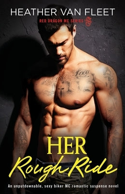 Her Rough Ride: An unputdownable, sexy biker MC romantic suspense novel by Van Fleet, Heather