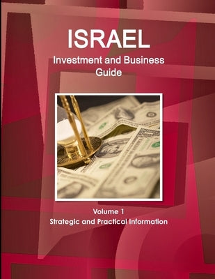 Israel Investment and Business Guide Volume 1 Strategic and Practical Information by Ibp, Inc